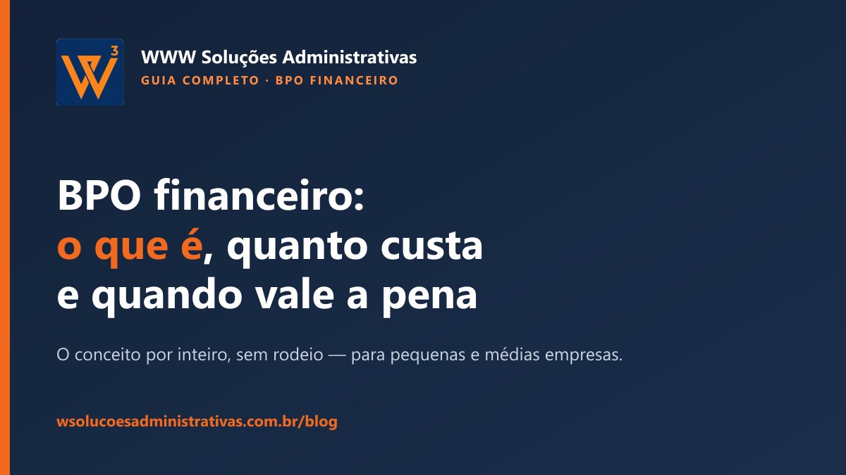Capa do guia completo sobre BPO financeiro da WWW Soluções Administrativas, com o título 'BPO financeiro: o que é, quanto custa e quando vale a pena' em destaque sobre fundo azul-marinho, ao lado do logo W³.