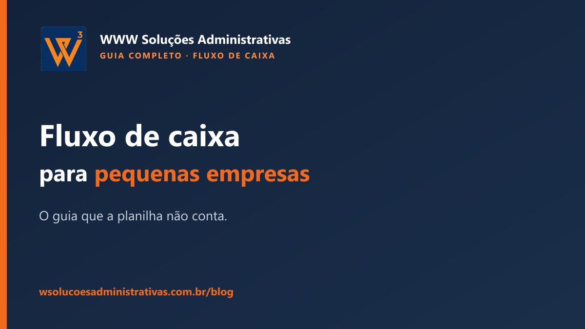 Capa do guia de fluxo de caixa para pequenas empresas da WWW Soluções Administrativas: o título 'Fluxo de caixa para pequenas empresas — o guia que a planilha não conta' em destaque sobre fundo azul-marinho, com tarja laranja e o logo W³.
